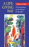 A Life-Giving Way : A Commentary on the Rule of St. Benedict
