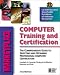 Book Computer Training and Certification: The Comprehensive Guide to Selecting and Obtaining Professional Computer Certification