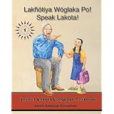 Lakhotiya Woglaka Po! - Speak Lakota!: Level 1 Lakota Language Textbookpar Jan F. Ullrich