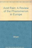 Acid rain : a review of the phenomenon in the EEC and Europe : a report prepared for the Commission of the European Communities, Directorate-General for Environment, Consumer Protection and Nuclear Sa