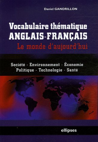 Vocabulaire th�matique anglais-fran�ais : Le monde d'aujourd'hui