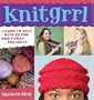 Knitgrrl: Learn to Knit with 15 Fun and Funky Patterns