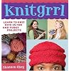 Knitgrrl: Learn to Knit with 15 Fun and Funky Patterns