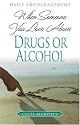 When Someone You Love Abuses Drugs Or Alcohol: Daily Encouragement