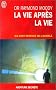 La vie apr�s la vie : Ils sont revenus de l'au-del�