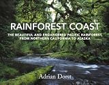 Rainforest America: The Beautiful and Endangered Pacific Rainforest from Northern California to Alaska