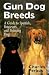 Gun Dog Breeds: A Guide to Spaniels, Retrievers, and Pointing Dogs by Charles Fergus