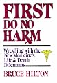 First Do No Harm: Wrestling With the New Medicine's Life and Death Dilemmas