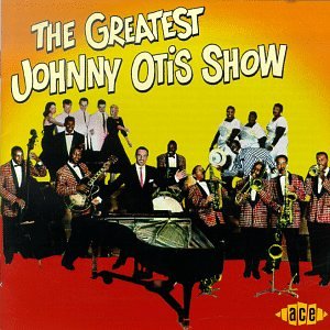 Johnny Otis - The Greatest Johnny Otis Show - Zortam Music
