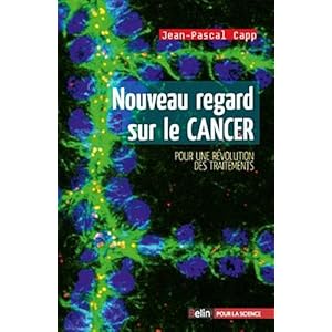Nouveau regard sur le cancer - Jean-Pascal Capp