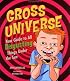 Gross Universe: Your Guide to All Disgusting Things Under the Sun