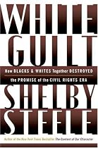 White Guilt: How Blacks and Whites Together Destroyed the Promise of the Civil Rights Era