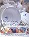 Decorating Glass & Ceramics: How to Embellish Glass, Ceramic, Terracotta and Tile Surfaces With Paint and Mosaic