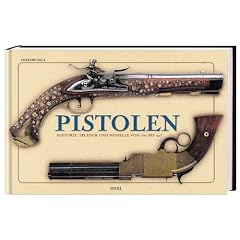 Pistolen - Historie, Technik und Modelle von 1550 bis 1913