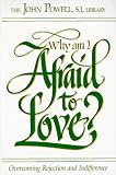 Why Am I Afraid to Love?: Overcoming Rejection and Indifference