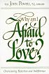 Why Am I Afraid to Love?: Overcoming Rejection and Indifference