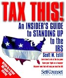 Tax This!: 2008 Edition: An Insider's Guide to Standing Up to the IRS (Self-Counsel Press Legal)
