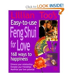 Lillian Too's Easy-To-Use Feng Shui For Love: 168 Ways To Happiness--Enhance Your Relationships Energize Your Friendships, Maximize Your Love Potential
