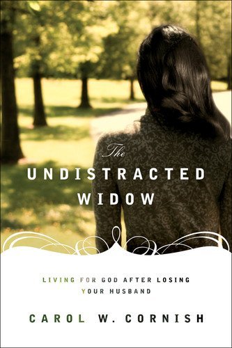 The Undistracted Widow: Living for God after Losing Your Husband