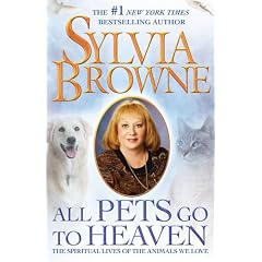 All Pets Go To Heaven: The Spiritual Lives of the Animals We Love