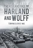 The rise and fall of Harland and Wolff