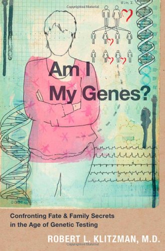 Am I My Genes?: Confronting Fate and Family Secrets in the Age of Genetic Testing Am I My Genes?: Confronting Fate and Family Secrets in the Age of Genetic Testing