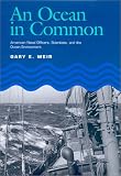 Ocean in Common: American Naval Officers, Scientists, and the Ocean Environment (Texas a & M University Military History Series)