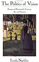 The Politics of Vision: Essays on Nineteenth-Century Art and Society (Icon Editions)