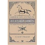 American Antique Weathervanes: The Complete Illustrated Westervelt Catalog of 1883 by A. B. & W. T. Westervelt