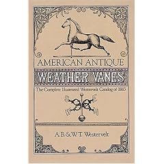 American Antique Weathervanes: The Complete Illustrated Westervelt Catalog of 1883