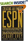 Creating an Empire: ESPN - The No-Holds-Barred Story of Power, Ego, Money, and Vision That Transformed a Culture