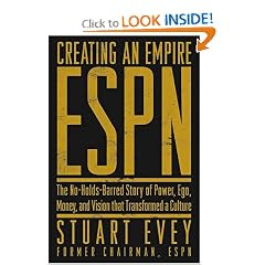 Creating an Empire: ESPN - The No-Holds-Barred Story of Power, Ego, Money, and Vision That Transformed a Culture