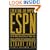 Creating an Empire: ESPN - The No-Holds-Barred Story of Power, Ego, Money, and Vision That Transformed a Culture
