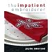 The Impatient Embroiderer: 20 Great Projects You Can Make in a Hurry