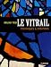Le vitrail : Techniques et création