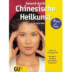 Gesund durch Chinesische Heilkunst. Leben im Gleichgewicht. Das ganzheitliche Gesundheitsprogramm