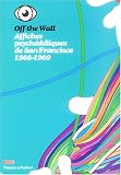 Off the Wall, affiches psych�d�liques de San Francisco, 1966-1969 : Collections du mus�e de la Publicit�