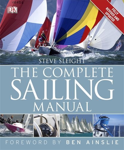 The Complete Sailing Manual: 3rd edition by Steve Sleight (19-Jan-2012) Hardcover