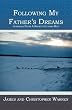 Following My Father's Dreams: Journals From A Rookie Iditarod Run