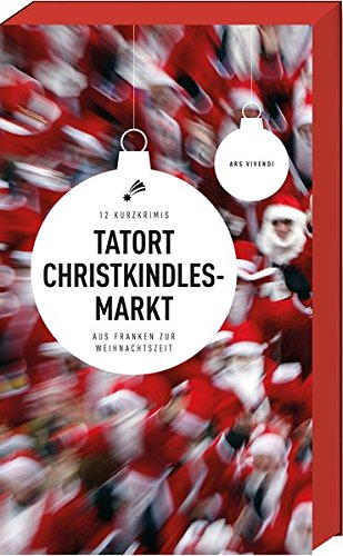 : Tatort Christkindlesmarkt - 12 Kurzkrimis aus Franken zur Weihnachtszeit