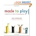 Made to Play!: Handmade Toys and Crafts for Growing Imaginations