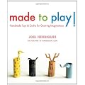 Made to Play!: Handmade Toys and Crafts for Growing Imaginations