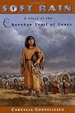 Soft Rain: A Story of the Cherokee Trail of Tears by Cornelissen, Cornelia unknown edition [Paperback(1999)]