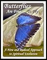 Butterflies Are Free To Fly: A New and Radical Approach to Spiritual Evolution