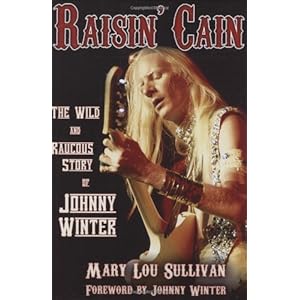Raisin' Cain: The Wild and Raucous Story of Johnny Winter (Kindle Edition)