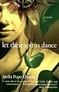 Let Their Spirits Dance: A Novel
