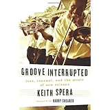 Groove Interrupted: Loss, Renewal, and the Music of New Orleans