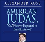 American Judas, Or, Whatever Happened to Benedict Arnold?