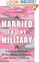 Married to the Military:  A Survival Guide for Military Wives, Girlfriends, and Women in Uniform