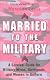 Married to the Military:  A Survival Guide for Military Wives, Girlfriends, and Women in Uniform
